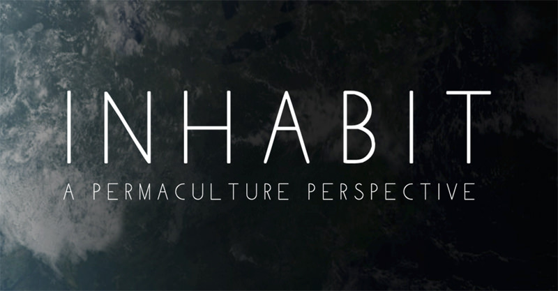 A Must-Watch Documentary: INHABIT – A Permaculture Perspective